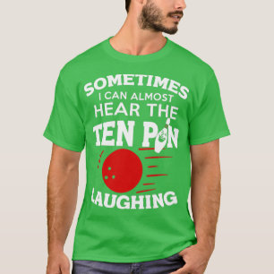 Funny Bowling Sometimes I Can Hear Ten Pin Laughin T-Shirt