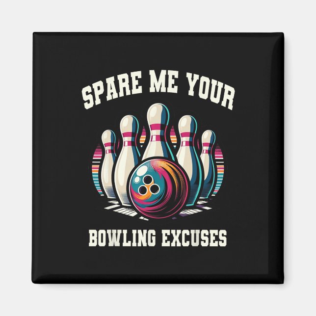Funny Bowling Spare Me Your Excuses Strike For Men Magnet (Front)