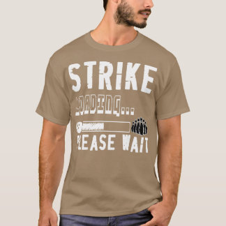 Funny Bowling Strike Loading Please Wait T-Shirt