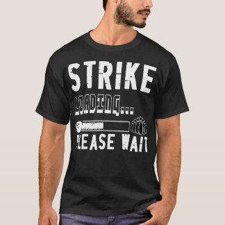 Funny Bowling Strike Loading Please Wait  T-Shirt