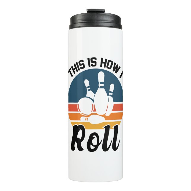Funny Bowling This Is How I Roll Graphic Thermal Tumbler (Front)