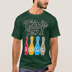 Funny Bowling This Is How I Roll T T-Shirt