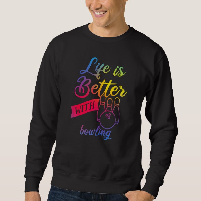 Funny bowling Women - Life is Better with bowling  Sweatshirt (Front)