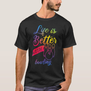 Funny bowling Women - Life is Better with bowling T-Shirt
