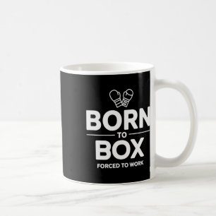 Funny Box Fighter Born To Box Forced To Work Coffee Mug