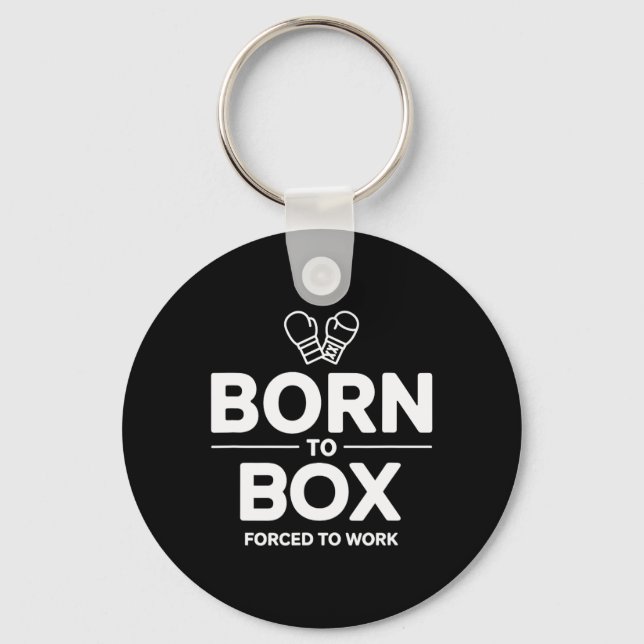Funny Box Fighter Born To Box Forced To Work  Key Ring (Front)