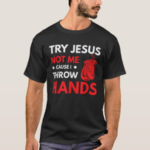 Funny Boxer Joke Try Jesus Not Me Cause I Throw Ha T-Shirt