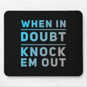 Funny Boxing Quotes Funny Of When In Doubt Knock E Mouse Pad