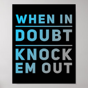Funny Boxing Quotes Funny Of When In Doubt Knock E Poster