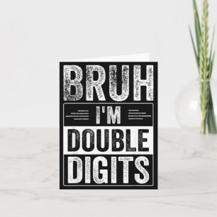 Funny Boy 10th Birthday Bruh I'm Double Digits 10  Card