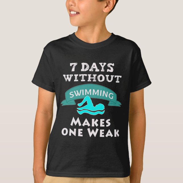 Funny Boy Swimmer Gift 7 days Without Swimming T-Shirt (Front)