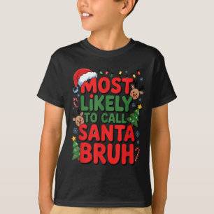 Funny Boys Christmas Most Likely To Call Santa Bru T-Shirt