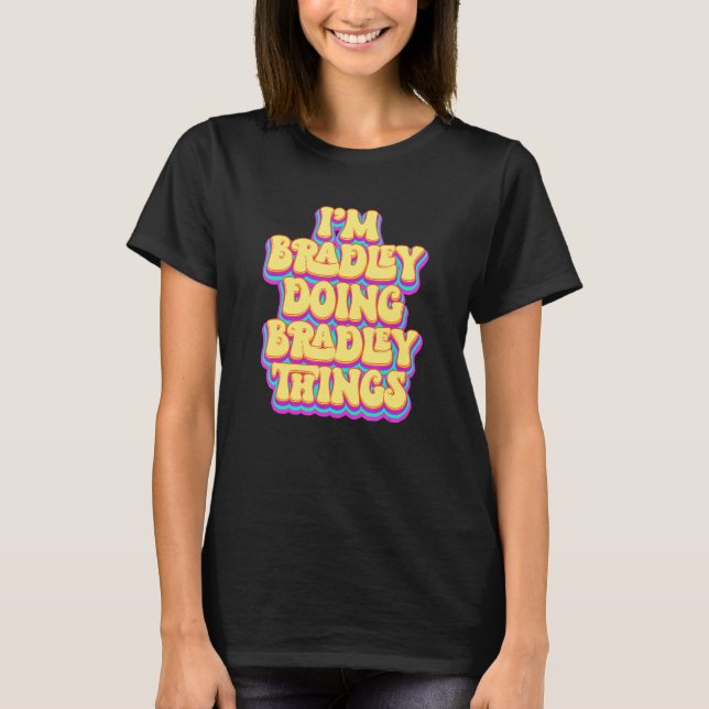 Funny Bradley Name, I'm Bradley Doing Bradley Thin T-Shirt (Front)