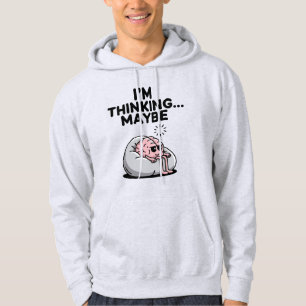 Funny Brain “I’m Thinking Maybe” Hoodie