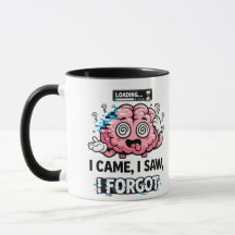 Funny Brain Loading Mug – I Came I Saw I Forgot Co