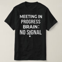 Funny Brain No Signal Meeting Relatable Office Hum
