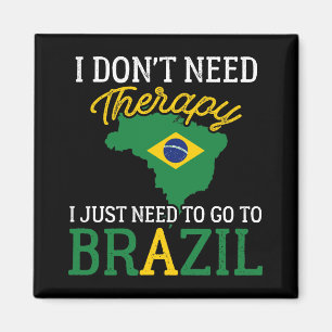 Funny Brazilian, I Just Need To Go To Brazil Magnet