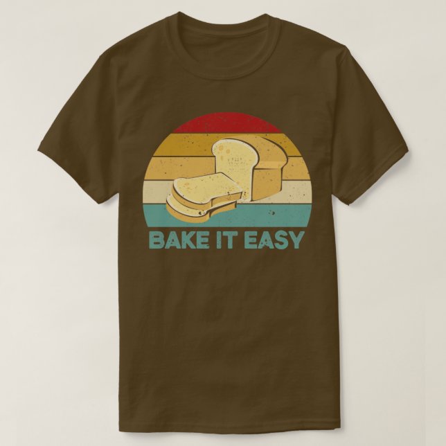 Funny Bread Baking Baker Bake It Easy2 T-Shirt (Design Front)
