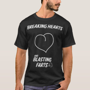 Funny Breaking Hearts And Blasting Farts  T-Shirt