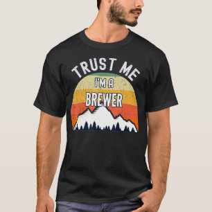 Funny Brewer Gift, Trust Me I'm a Brewer T-Shirt