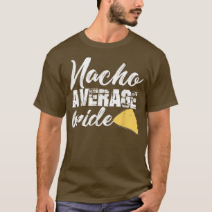 Funny Bride Nacho Average Bride Getting Married Cu T-Shirt