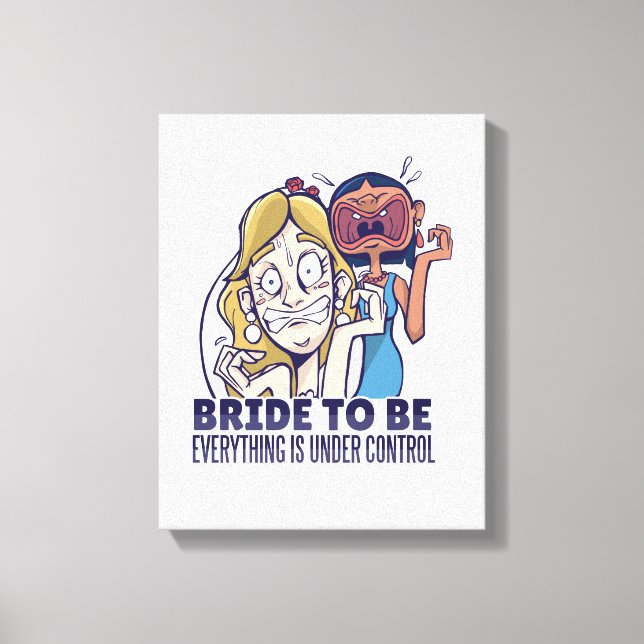 Funny Bride To Be Everything Is Under Control Gift Canvas Print (Front)
