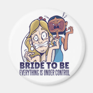 Funny Bride To Be Everything Is Under Control Gift Magnet