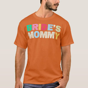 Funny Bride's Mummy Sarcastic Joke Coloured Letter T-Shirt