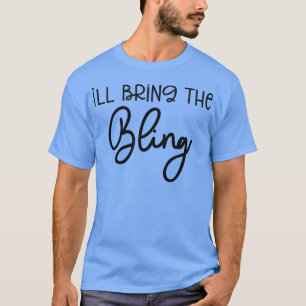 Funny Bridesmaid Bride Bachelorette I'll Bring the T-Shirt