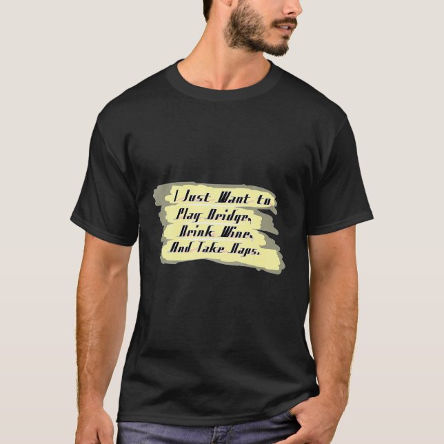 Funny Bridge I Just Want To Drink Wine Play Bridge T-Shirt (Front)