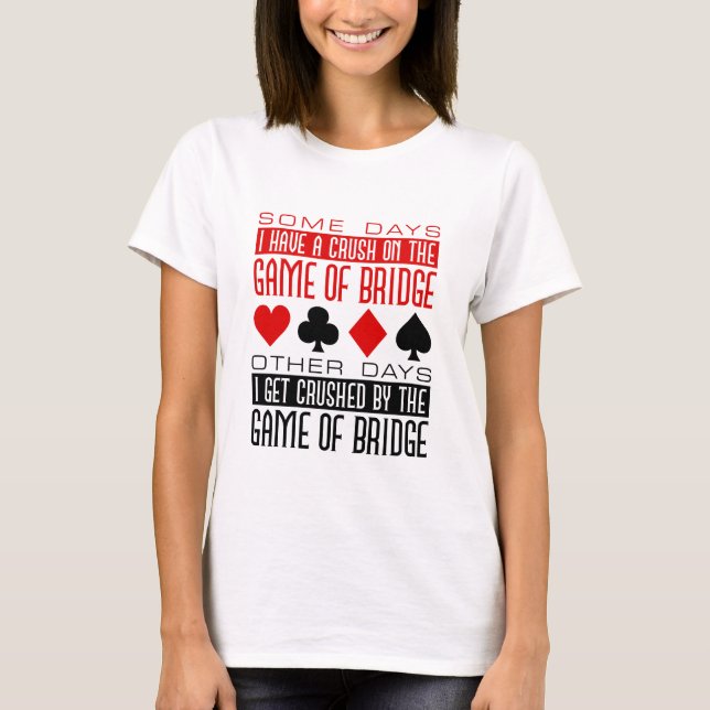 Funny Bridge Player Club Crushed Game of Bridge  T-Shirt (Front)