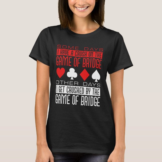 Funny Bridge Player Crushed by Game T-Shirt (Front)