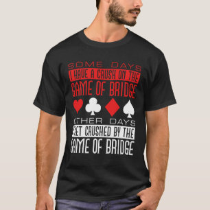 Funny Bridge Player Crushed by Game T-Shirt