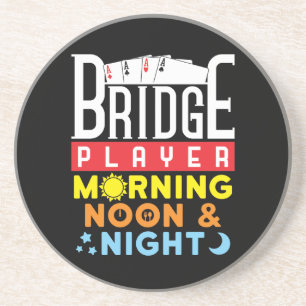 Funny Bridge Player Morning Noon and Night Coaster