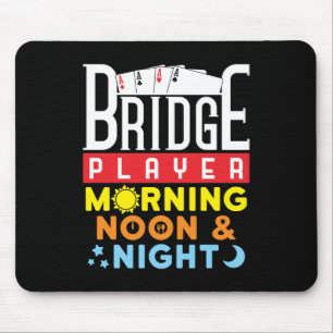 Funny Bridge Player Morning Noon and Night Mouse Pad