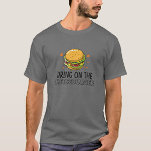 Funny Bring On The Cheeseburger Hamburger Burger L T-Shirt
