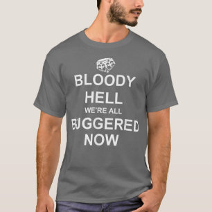 Funny Britain, Bloody Hell We're All Buggered Now, T-Shirt