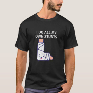 Funny Broken Feet Get Well Soon I Do My Own Stunts T-Shirt