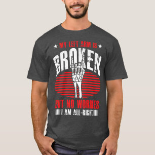 Funny Broken Left Arm Skeleton Broken Bones Bone F T-Shirt