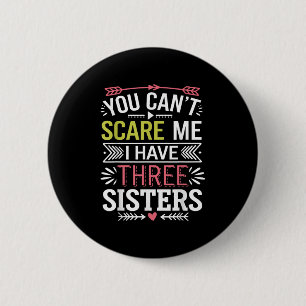 Funny Brother Joke You Can't E Me I Have Three Sis 6 Cm Round Badge