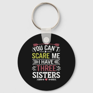 Funny Brother Joke You Can't E Me I Have Three Sis Key Ring