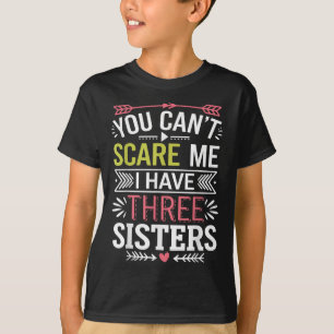 Funny Brother Joke You Can't E Me I Have Three Sis T-Shirt