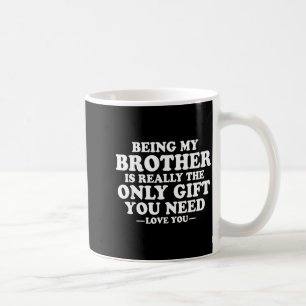 Funny Brother Sarcastic Sibling Humor Quote From S Coffee Mug