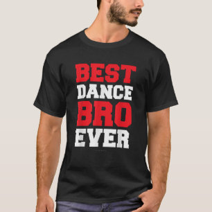 Funny Brother Shirts Best Dance Bro Ever Gift T Sh