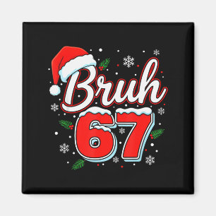 Funny Bruh 67 Christmas Holiday Women Kids Xmas Pa Magnet