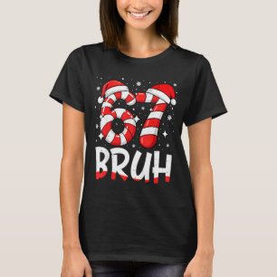 Funny Bruh 67 Six Seven 6 7 Meme Christmas Candy C T-Shirt