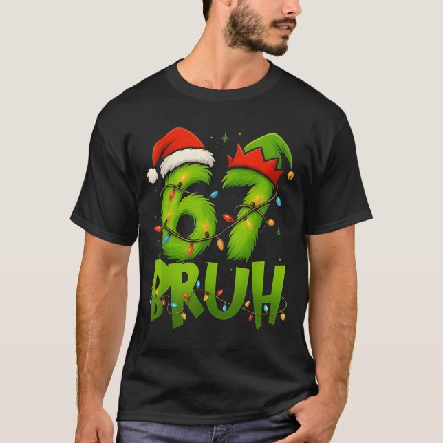 Funny Bruh 67 Six Seven 6 7 Meme Christmas Teens B T-Shirt (Front)