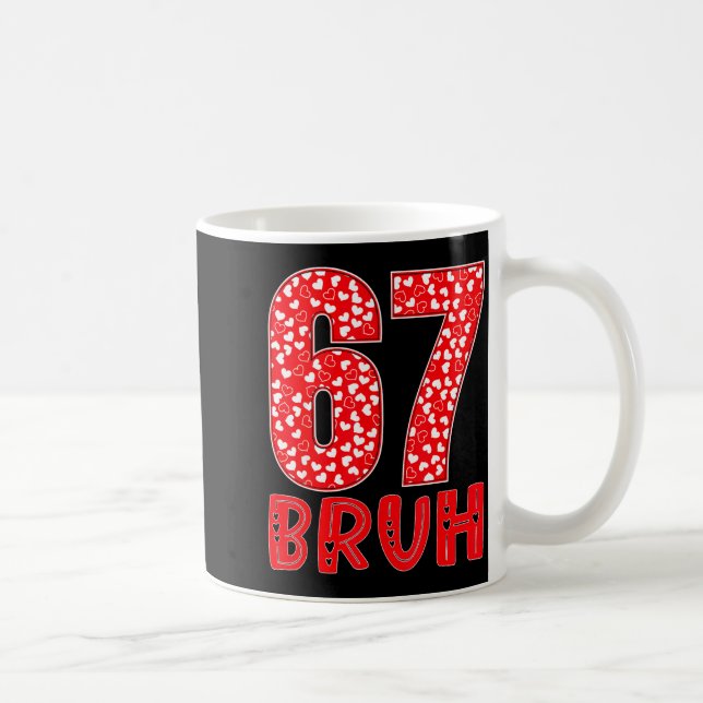 Funny Bruh 67 Six Seven Meme Valentine's Day Men W Coffee Mug (Right)