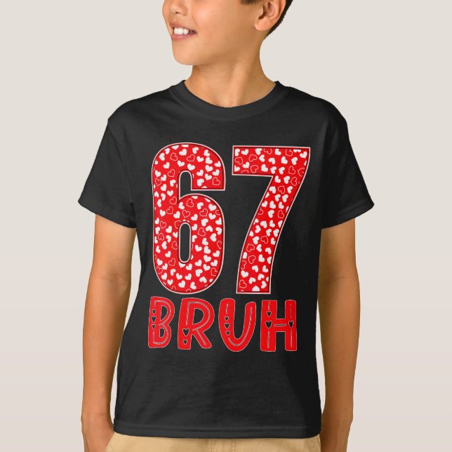 Funny Bruh 67 Six Seven Meme Valentine's Day Men W T-Shirt (Front)