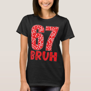Funny Bruh 67 Six Seven Meme Valentine's Day Men W T-Shirt